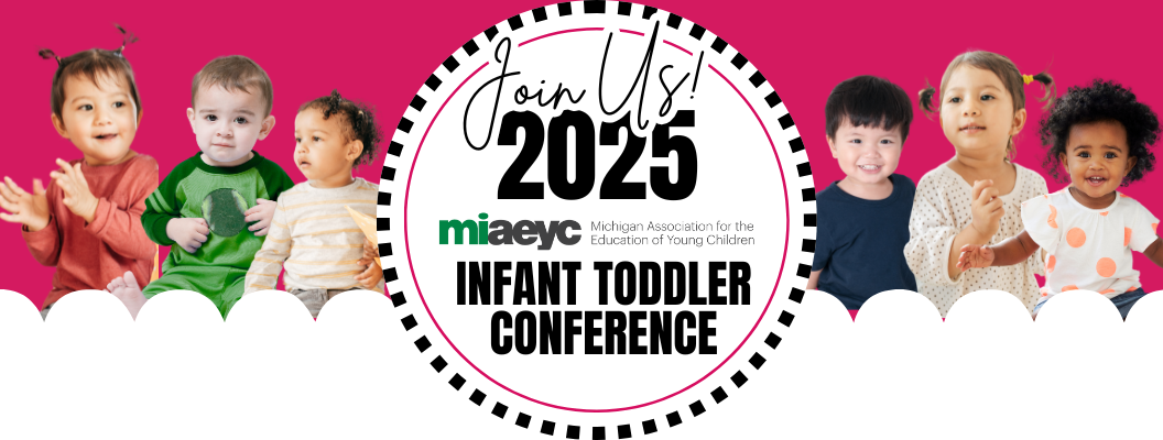 The 2025 Michigan AEYC Infant Toddler Conference is your essential gathering to explore the latest research, best practices, and innovative strategies for supporting infant and toddler development. Join early childhood professionals from across the state for a day of inspiration, learning, and networking. Discover how to create nurturing environments, build strong relationships, and promote optimal growth in our youngest learners. Whether you're a seasoned educator or just starting your career, this conference offers invaluable insights and practical tools to enhance your practice. The Michigan AEYC Infant Toddler Conference is back! The 2025 Infant Toddler Conference will take place in person on Friday, November 7 at the Delta Hotel - Kalamazoo Conference Center in Kalamazoo, Michigan.