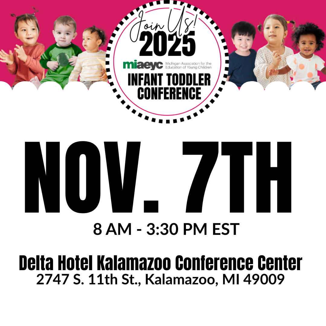 The 2025 Michigan AEYC Infant Toddler Conference is your essential gathering to explore the latest research, best practices, and innovative strategies for supporting infant and toddler development. Join early childhood professionals from across the state for a day of inspiration, learning, and networking. Whether you're a seasoned educator or just starting your career, this conference offers invaluable insights and practical tools to enhance your practice. Infant and toddler caregivers, home-based caregivers, Early Head Start, Early On, Even Start, First Families, administrators, and all who touch the lives of Michigan’s infant and toddler population are invited to network, engage with your peers, and learn from the best at this year’s conference.