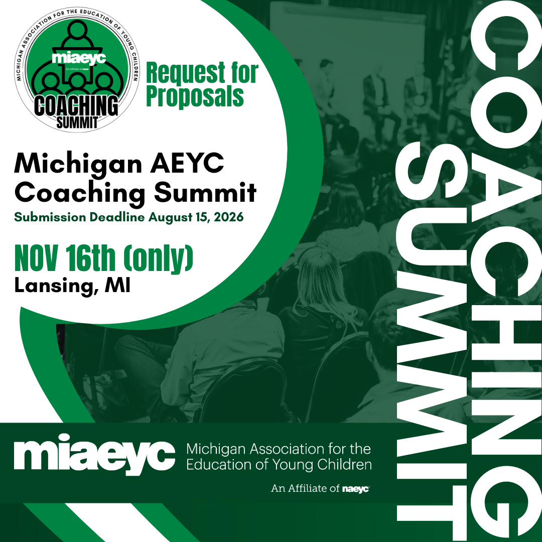 Michigan AEYC Coaching Conference Michigan AEYC’s Coaching Conference will take place this November 16th and 17th in Lansing, Michigan, bringing together approximately 400-500 early childhood professionals who identify as coaches, mentors, or individuals growing into a coaching role. This conference is designed for those who coach, mentor, guide, or support early childhood professionals across a variety of roles, including GSRP coaches, specialists, consultants, trainers, home visitors, lead teachers, administrators, early childhood leaders, and others with a coaching or mentoring focus. We hope to create a space where new, emerging, and experienced coaches can learn from one another, reflect on their work, strengthen their practice, and explore the many approaches within early childhood coaching. This year, as Michigan continues to expand its use of Practice-Based Coaching and Pyramid Model practices, we are especially interested in sessions that support coaches in understanding, applying, and strengthening these approaches. We also welcome proposals that explore the broader experience of coaching, including reflective supervision, adult learning, feedback conversations, relationship-based coaching, data-informed coaching, coaching across differences, coaching in home-based settings, supporting implementation, boundary setting, ethics, documentation, coaching for equity and inclusion, coach well-being, and building your coaching identity. Breakout sessions are 75 minutes and should be practical, reflective, and relevant to the real work of coaches and mentors supporting early childhood professionals across Michigan.